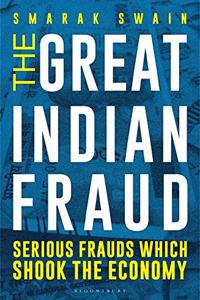 The Great Indian Fraud: Serious Frauds Which Shook the Economy