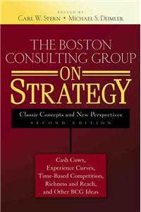 The Boston Consulting Group on Strategy: Classic Concepts and New Perspectives