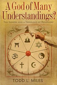 A God of Many Understandings?: The Gospel and Theology of Religions