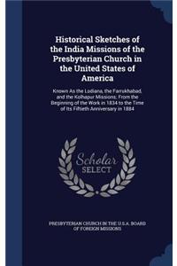 Historical Sketches of the India Missions of the Presbyterian Church in the United States of America