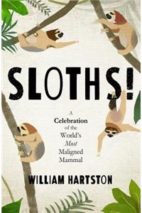 Sloths: A Celebration of the World's Most Maligned Mammal