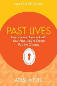 Past Lives: Discover and Connect with Your Past Lives to Create Positive Change