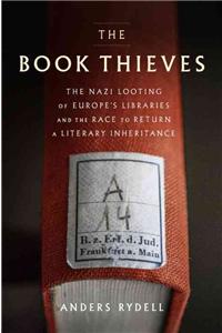 The Book Thieves: The Nazi Looting of Europe's Libraries and the Race to Return a Literary Inheritance