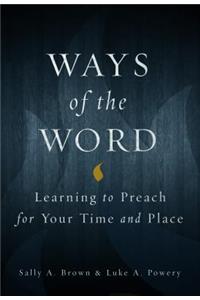 Ways of the Word: Learning to Preach for Your Time and Place