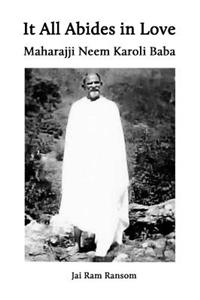 It All Abides In Love: Maharajji Neem Karoli Baba