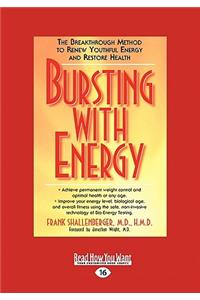 Bursting with Energy: The Breakthrough Method to Renew Youthful Energy and Restore Health (Easyread Large Edition)