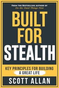 Built For Stealth: Key Principles for Building a Great Life