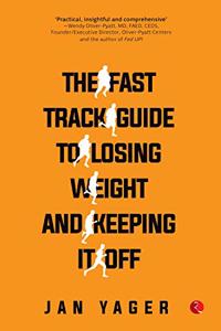 The Fast Track Guide to Losing Weight and Keeping It Off