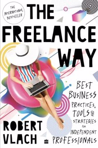 FREELANCE WAY: Best Business Practices, Tools and Strategies for Freelancers