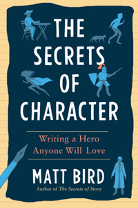 Secrets of Character: Writing a Hero Anyone Will Love