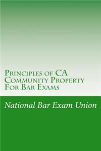 Principles of CA Community Property for Bar Exams: The National Bar Exam Union Introduces the First Principles of Examination Community Property Law.