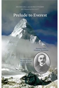 Prelude to Everest: Alexander Kellas, Himalayan Mountaineer