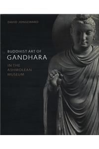 Buddhist Art of Gandhara: In the Ashmolean Museum