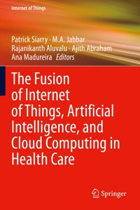 Fusion of Internet of Things, Artificial Intelligence, and Cloud Computing in Health Care