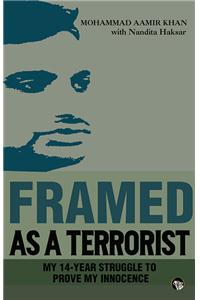 Framed as a Terrorist : My 14-Year Struggle to Prove My Innocence