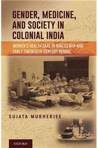 Gender, Medicine, and Society in Colonial India