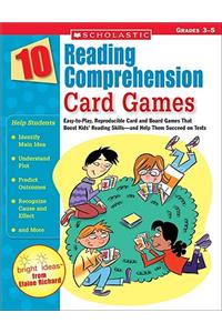 10 Reading Comprehension Card Games: Easy-To-Play, Reproducible Card and Board Games That Boost Kids' Reading Skills--And Help Them Succeed on Tests