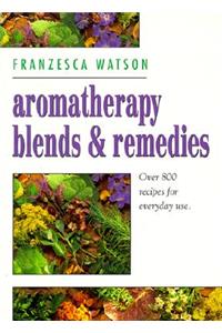 Aromatherapy, Blends and Remedies