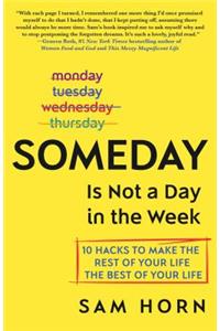 Someday Is Not a Day in the Week