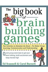 The Big Book of Brain-Building Games: Fun Activities to Stimulate the Brain for Better Learning, Communication and Teamwork