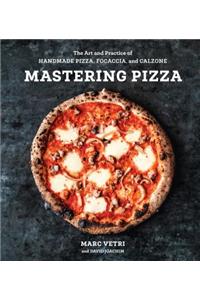 Mastering Pizza: The Art and Practice of Handmade Pizza, Focaccia, and Calzone [A Cookbook]