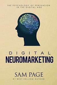 Digital Neuromarketing: The Psychology Of Persuasion In The Digital Age