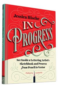 In Progress: See Inside a Lettering Artist's Sketchbook and Process, from Pencil to Vector (Hand Lettering Books, Learn to Draw Books, Calligraphy Workbook for B