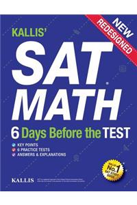 Kallis' SAT Math - 6 Days Before the Test (6 Practice Tests +College SAT Prep): (Study Guide Book for the New SAT)