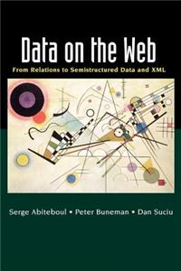 Data on the Web: From Relations to Semistructured Data and XML