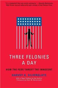 Three Felonies A Day: How the Feds Target the Innocent