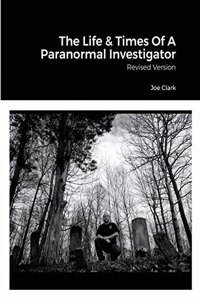 Life & Times Of A Paranormal Investigator