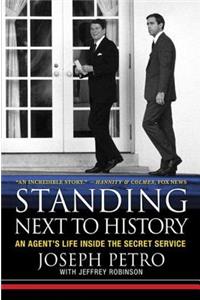 Standing Next to History: An Agent's Life Inside the Secret Service