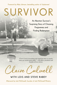 Survivor: An Abortion Survivor's Surprising Story of Choosing Forgiveness and Finding Redemption