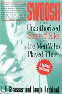 Swoosh: Unauthorized Story of Nike and the Men Who Played There, the