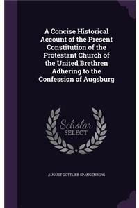 Concise Historical Account of the Present Constitution of the Protestant Church of the United Brethren Adhering to the Confession of Augsburg