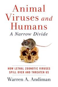 Animal Viruses and Humans, a Narrow Divide: How Lethal Zoonotic Viruses Spill Over and Threaten Us