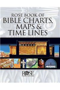 Rose Book of Bible Charts, Maps and Time Lines