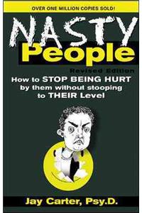 Nasty People: How to Stop Being Hurt by Them Without Stooping to Their Level