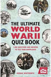 Ultimate World War II Quiz Book: 1,000 Questions and Answers to Test Your Knowledge