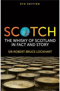 Scotch Whisky of Scotland: The Whisky of Scotland in Fact and Story