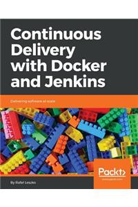 Continuous Delivery with Docker and Jenkins: Delivering software at scale