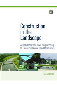 Construction in the Landscape: A Handbook for Civil Engineering to Conserve Global Land Resources