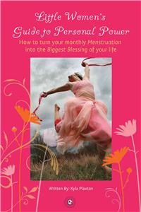 The Little Women's Guide to Personal Power: How to Turn Your Monthly Menstruation Into the Biggest Blessing of Your Life