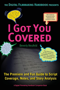 I Got You Covered: The Premier and Fun Guide to Script Coverage, Notes, and Story Analysis