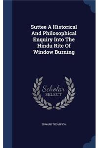 Suttee A Historical And Philosophical Enquiry Into The Hindu Rite Of Window Burning