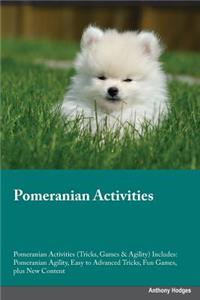 Pomeranian Activities Pomeranian Activities (Tricks, Games & Agility) Includes: Pomeranian Agility, Easy to Advanced Tricks, Fun Games, Plus New Content