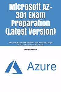 Microsoft AZ-301 Exam Preparation (Latest Version): Pass your Microsoft Certified Azure Architect Design (AZ-301) Exam from the 1st Try.