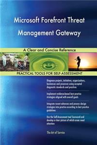 Microsoft Forefront Threat Management Gateway A Clear and Concise Reference