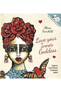 Love Your Inner Goddess: Express Your Divine Feminine Spirit