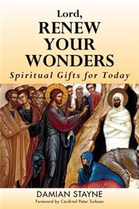 Lord, Renew Your Wonders: Spiritual Gifts for Today